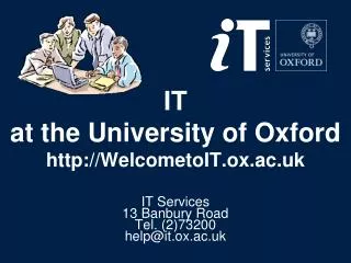 IT at the University of Oxford WelcometoIT.ox.ac.uk