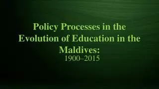 Policy Processes in the Evolution of Education in the Maldives:
