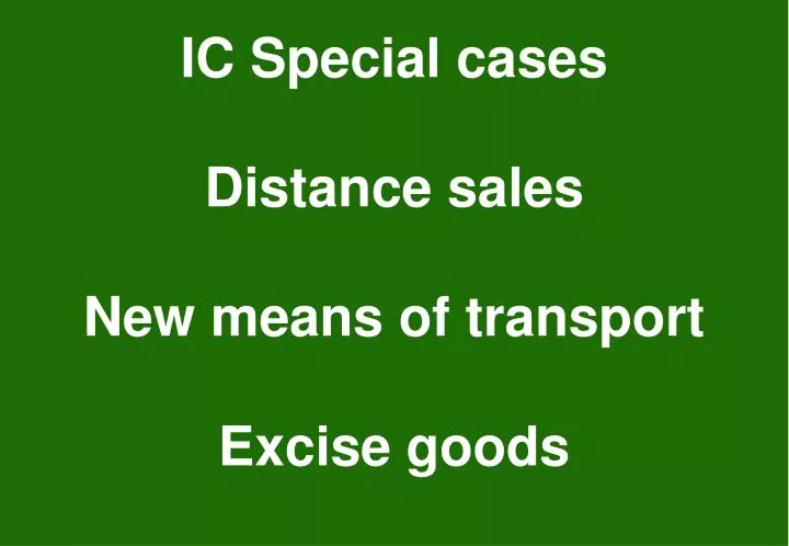 ic special cases distance sales new means of transport excise goods