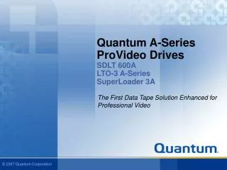 Quantum A-Series ProVideo Drives SDLT 600A LTO-3 A-Series SuperLoader 3A