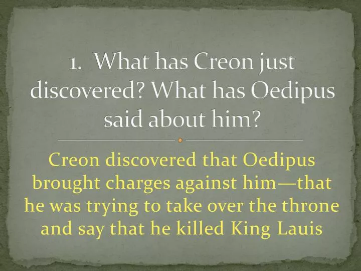 1 what has creon just discovered what has oedipus said about him