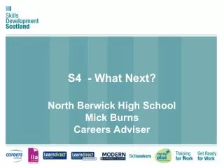 S4 - What Next? North Berwick High School Mick Burns Careers Adviser