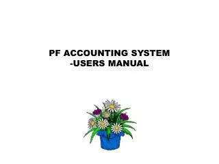 PF ACCOUNTING SYSTEM -USERS MANUAL
