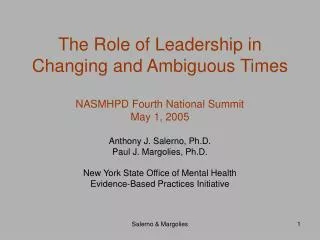 The Role of Leadership in Changing and Ambiguous Times NASMHPD Fourth National Summit May 1, 2005