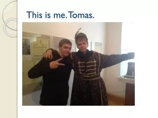 This is me. Tomas.