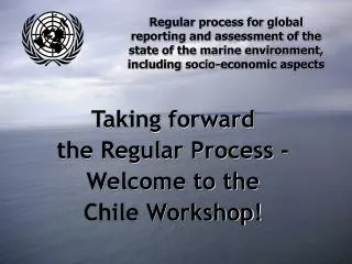 Taking forward the Regular Process - Welcome to the Chile Workshop!