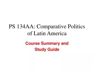 PS 134AA: Comparative Politics of Latin America