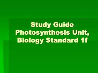 Study Guide Photosynthesis Unit, Biology Standard 1f