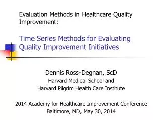 Dennis Ross-Degnan, ScD Harvard Medical School and Harvard Pilgrim Health Care Institute