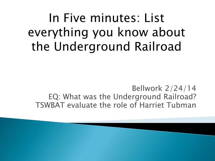 bellwork 2 24 14 eq what was the underground railroad tswbat evaluate the role of harriet tubman