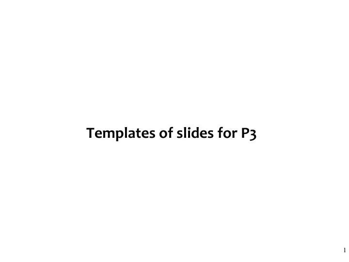 templates of slides for p3