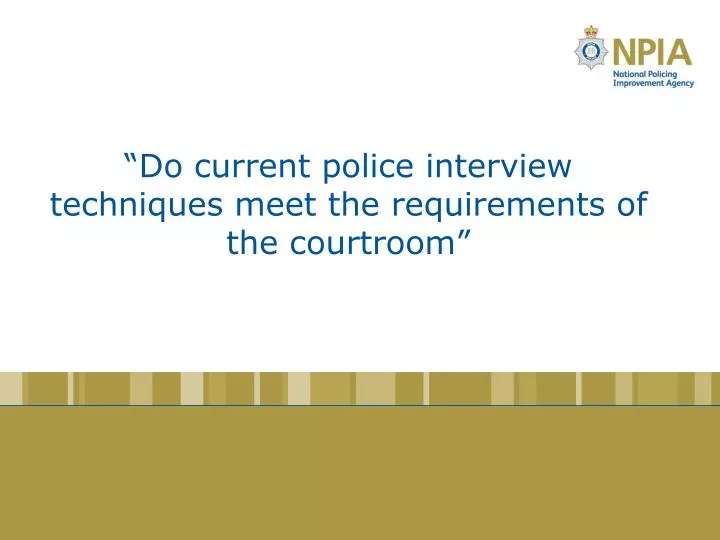 do current police interview techniques meet the requirements of the courtroom