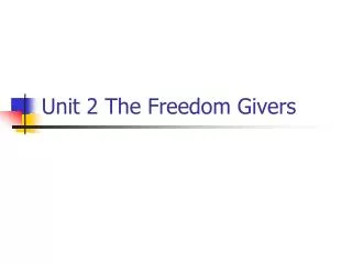 Unit 2 The Freedom Givers