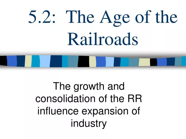 5 2 the age of the railroads