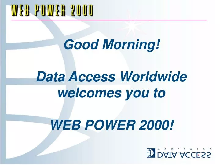 good morning data access worldwide welcomes you to web power 2000