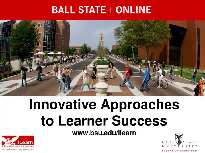 innovative approaches to learner success www bsu edu ilearn