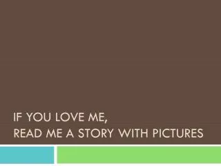 If you Love Me, read me a story with pictures