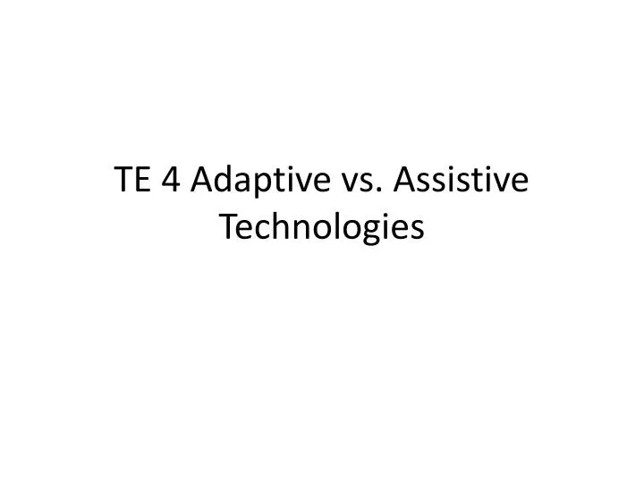 te 4 adaptive vs assistive technologies