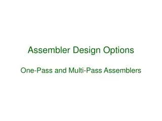 Assembler Design Options One-Pass and Multi-Pass Assemblers