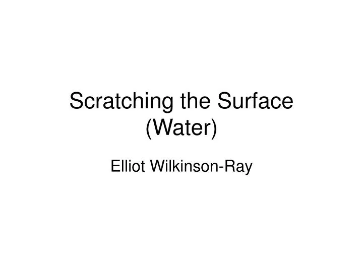 scratching the surface water