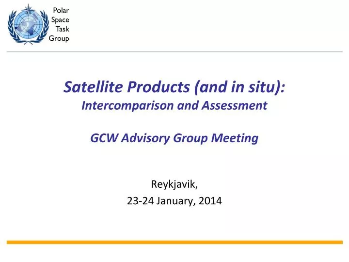 satellite products and in situ intercomparison and assessment gcw advisory group meeting