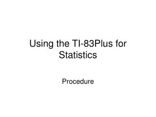 Using the TI-83Plus for Statistics