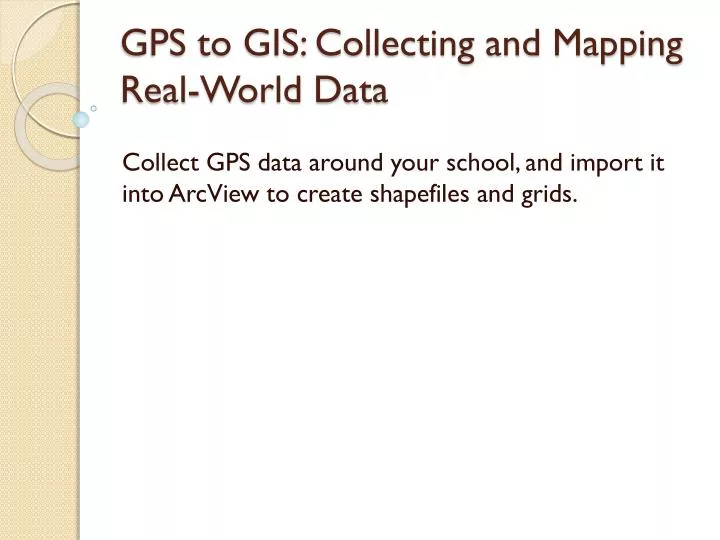 gps to gis collecting and mapping real world data
