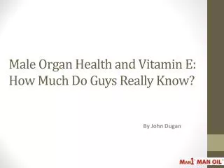 Male Organ Health and Vitamin E - How Much Do Guys