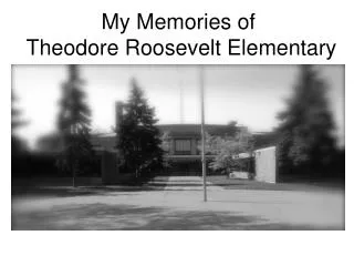 My Memories of Theodore Roosevelt Elementary