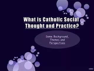What is Catholic Social Thought and Practice?