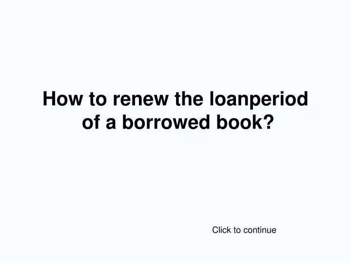 how to renew the loanperiod of a borrowed book