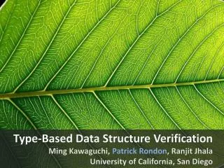 Type-Based Data Structure Verification Ming Kawaguchi, Patrick Rondon , Ranjit Jhala