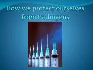 How we protect ourselves from Pathogens