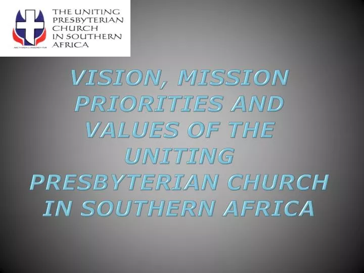 vision mission priorities and values of the uniting presbyterian church in southern africa