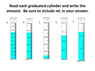 Read each graduated cylinder and write the amount. Be sure to include mL in your answer.