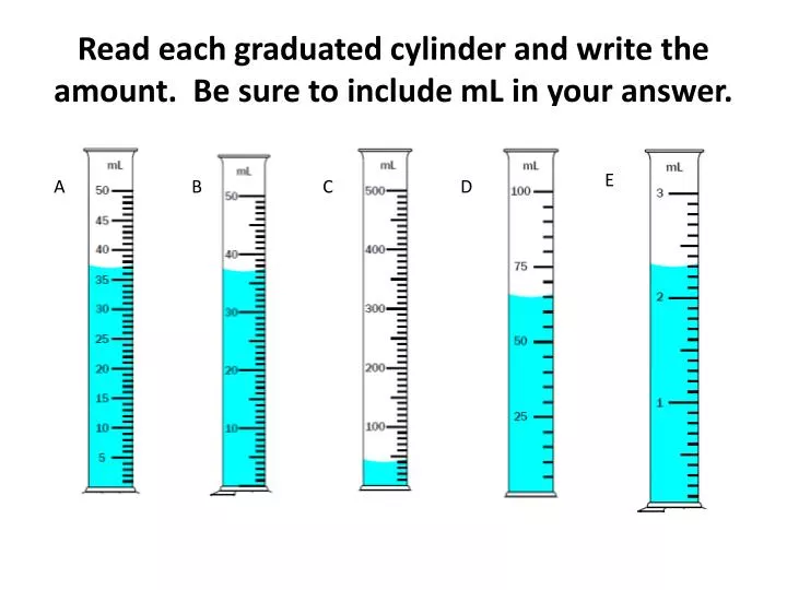 read each graduated cylinder and write the amount be sure to include ml in your answer