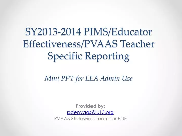 sy2013 2014 pims educator effectiveness pvaas teacher specific reporting mini ppt for lea admin use