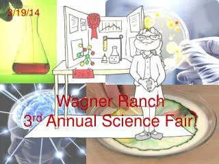 Wagner Ranch 3 rd Annual Science Fair!