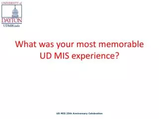 What was your most memorable UD MIS experience?
