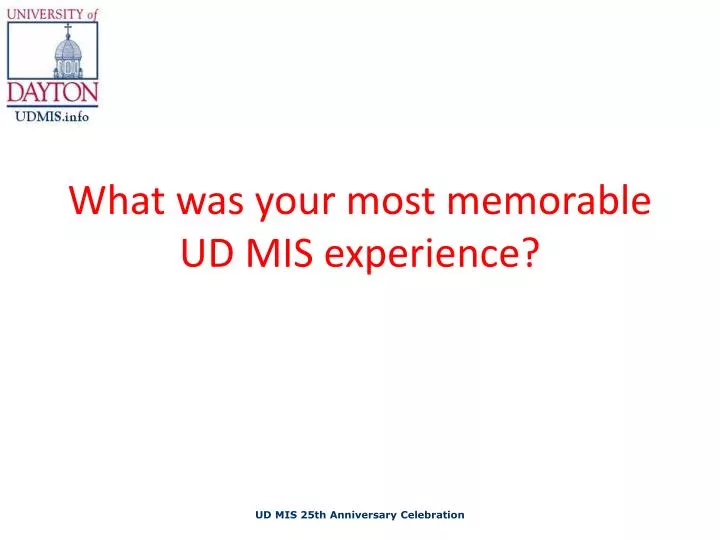 what was your most memorable ud mis experience