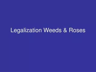 Legalization Weeds &amp; Roses