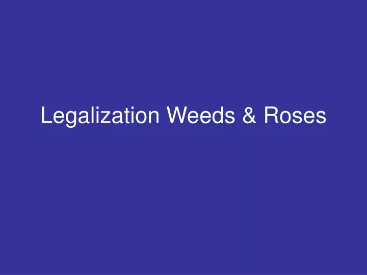 legalization weeds roses