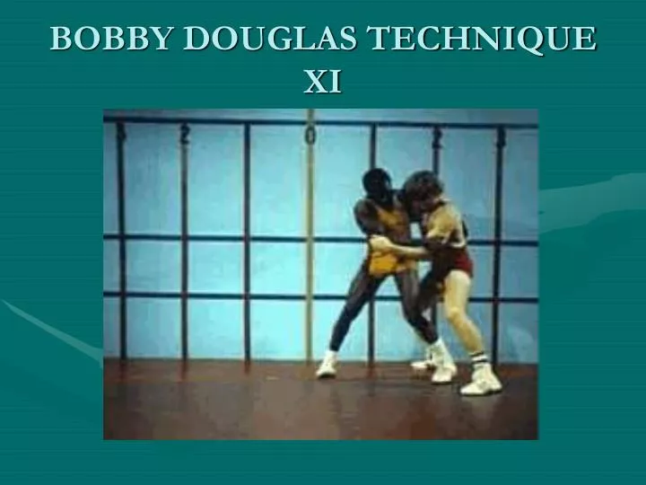 bobby douglas technique xi