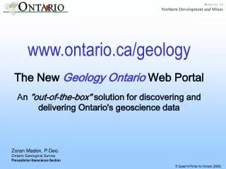Zoran Madon, P.Geo. Ontario Geological Survey Precambrian Geoscience Section