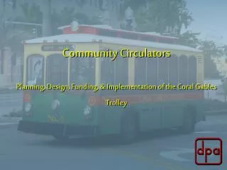 Community Circulators Planning, Design, Funding, &amp; Implementation of the Coral Gables Trolley