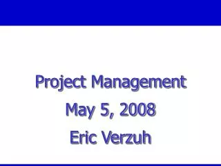 Project Management May 5, 2008 Eric Verzuh