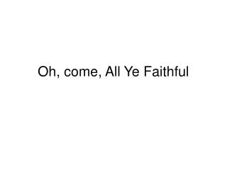 Oh, come, All Ye Faithful