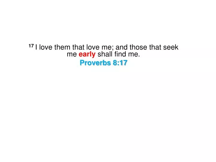 17 i love them that love me and those that seek me early shall find me proverbs 8 17