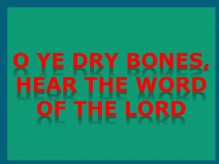 o ye dry bones hear the word of the lord
