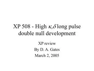 XP 508 - High k,d long pulse double null development